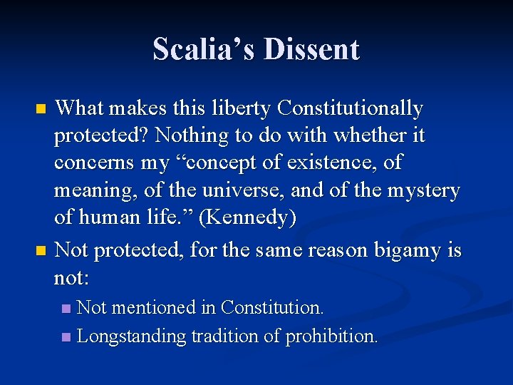 Scalia’s Dissent What makes this liberty Constitutionally protected? Nothing to do with whether it