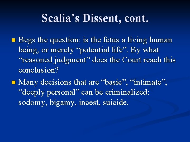 Scalia’s Dissent, cont. Begs the question: is the fetus a living human being, or