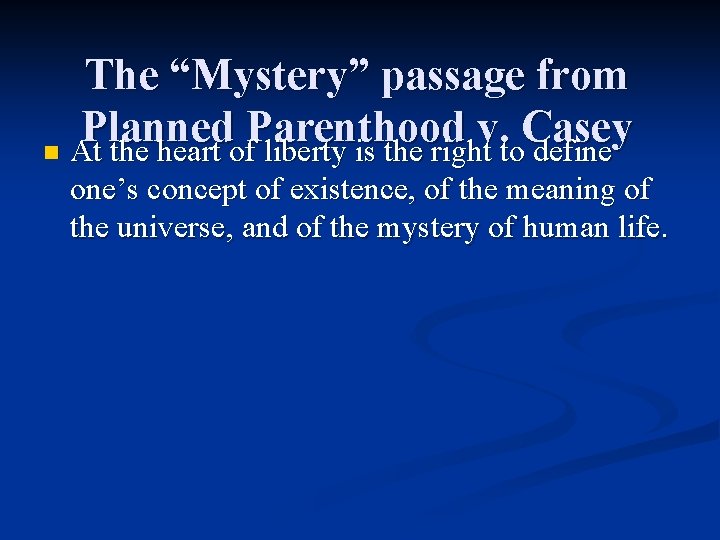 The “Mystery” passage from Planned Parenthood v. Casey n At the heart of liberty