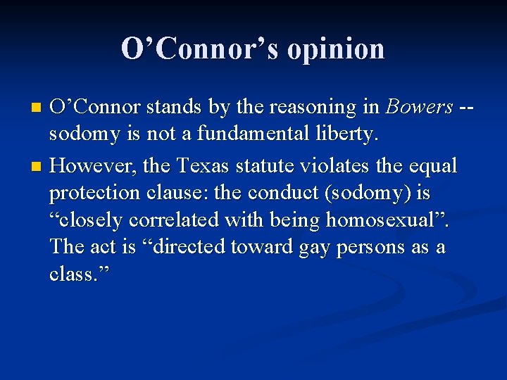O’Connor’s opinion O’Connor stands by the reasoning in Bowers -sodomy is not a fundamental