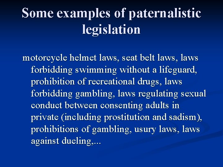 Some examples of paternalistic legislation motorcycle helmet laws, seat belt laws, laws forbidding swimming