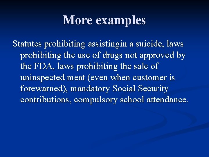 More examples Statutes prohibiting assistingin a suicide, laws prohibiting the use of drugs not