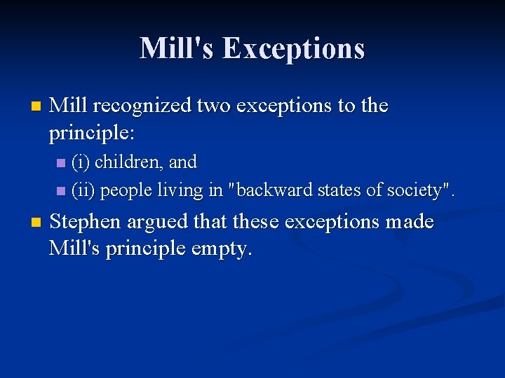 Mill's Exceptions n Mill recognized two exceptions to the principle: (i) children, and n