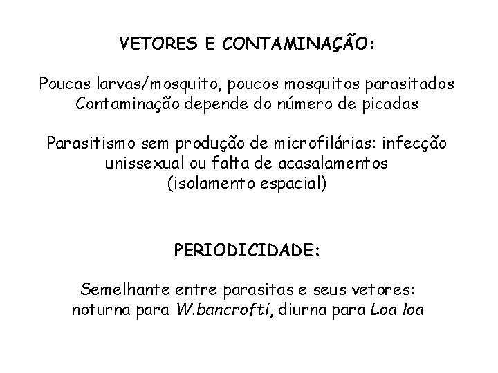 VETORES E CONTAMINAÇÃO: Poucas larvas/mosquito, poucos mosquitos parasitados Contaminação depende do número de picadas