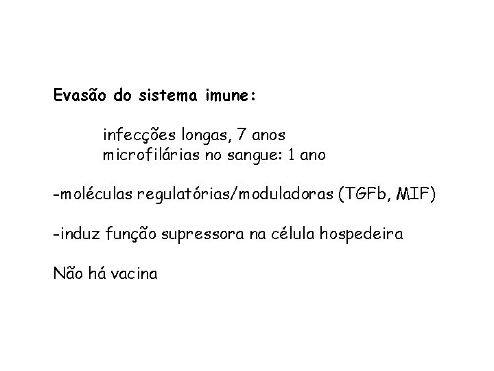 Evasão do sistema imune: infecções longas, 7 anos microfilárias no sangue: 1 ano -moléculas