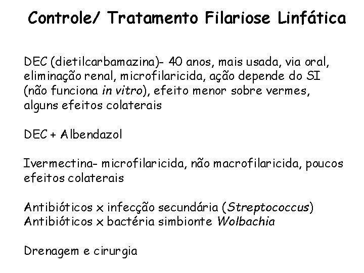 Controle/ Tratamento Filariose Linfática DEC (dietilcarbamazina)- 40 anos, mais usada, via oral, eliminação renal,