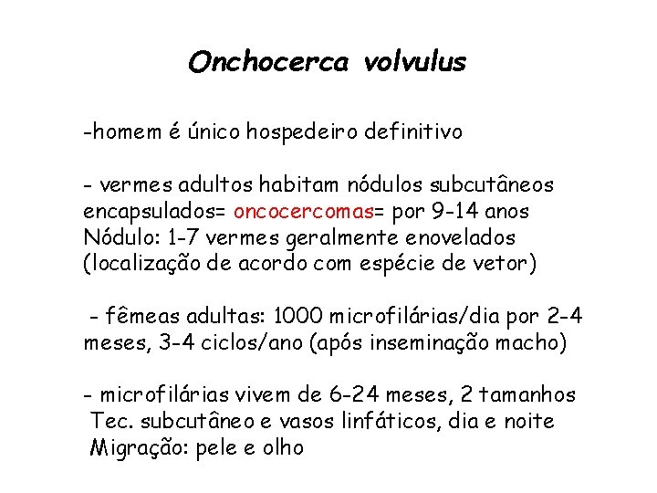 Onchocerca volvulus -homem é único hospedeiro definitivo - vermes adultos habitam nódulos subcutâneos encapsulados=