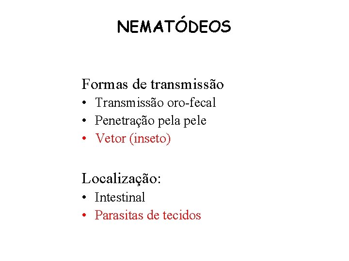NEMATÓDEOS Formas de transmissão • Transmissão oro-fecal • Penetração pela pele • Vetor (inseto)