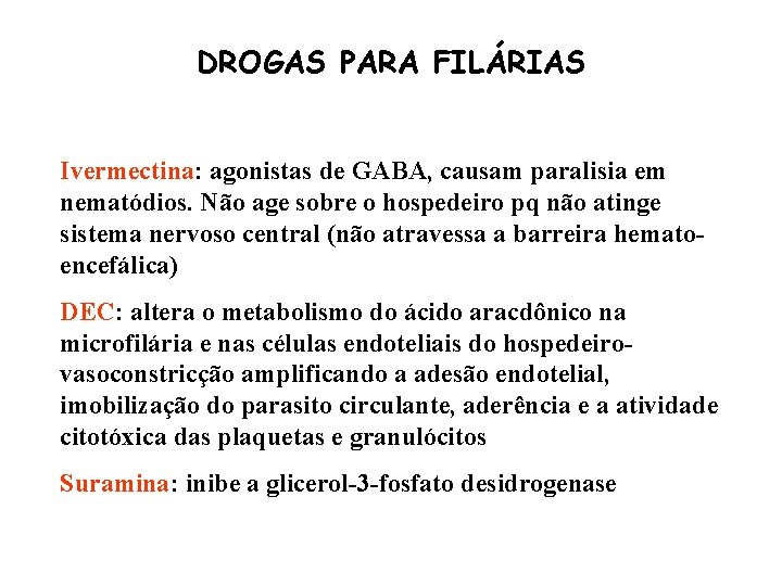 DROGAS PARA FILÁRIAS Ivermectina: agonistas de GABA, causam paralisia em nematódios. Não age sobre
