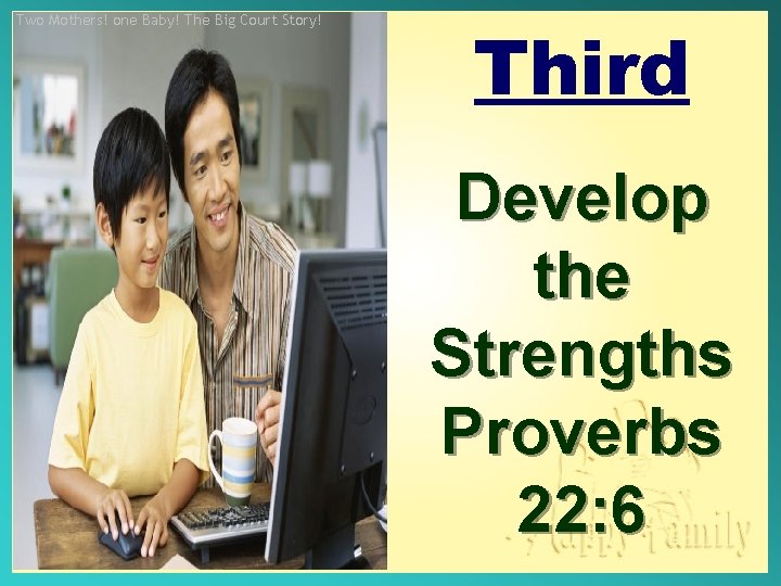 Two Mothers! one Baby! The Big Court Story! Third Develop the Strengths Proverbs 22: