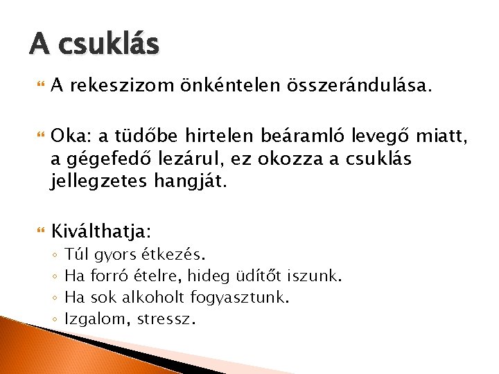 A csuklás A rekeszizom önkéntelen összerándulása. Oka: a tüdőbe hirtelen beáramló levegő miatt, a