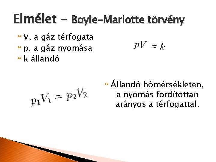 Elmélet - Boyle-Mariotte törvény V, a gáz térfogata p, a gáz nyomása k állandó