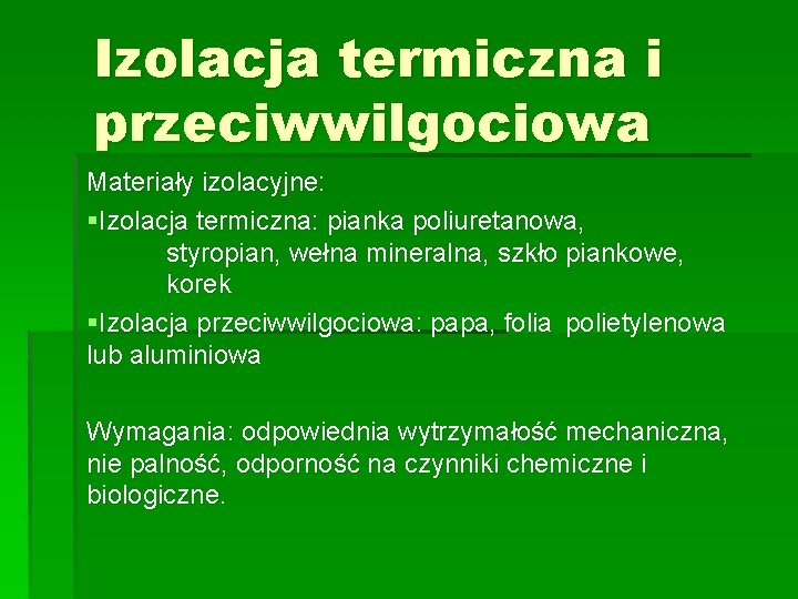 Izolacja termiczna i przeciwwilgociowa Materiały izolacyjne: §Izolacja termiczna: pianka poliuretanowa, styropian, wełna mineralna, szkło