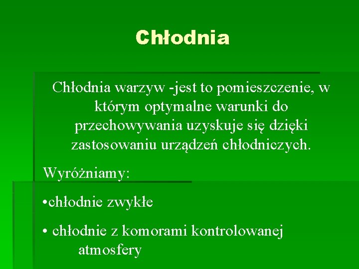 Chłodnia warzyw -jest to pomieszczenie, w którym optymalne warunki do przechowywania uzyskuje się dzięki