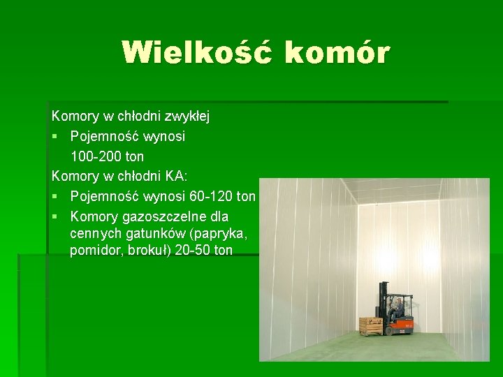 Wielkość komór Komory w chłodni zwykłej § Pojemność wynosi 100 -200 ton Komory w