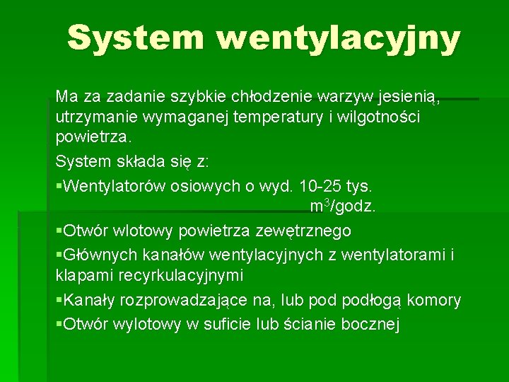 System wentylacyjny Ma za zadanie szybkie chłodzenie warzyw jesienią, utrzymanie wymaganej temperatury i wilgotności