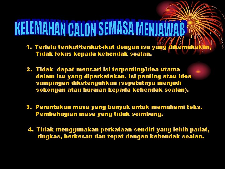 1. Terlalu terikat/terikut-ikut dengan isu yang dikemukakan, Tidak fokus kepada kehendak soalan. 2. Tidak