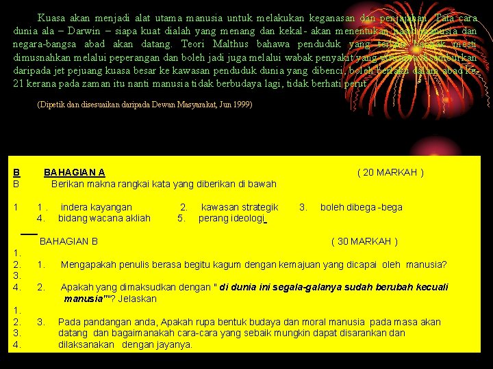 Kuasa akan menjadi alat utama manusia untuk melakukan keganasan dan penjajahan. Tata cara dunia