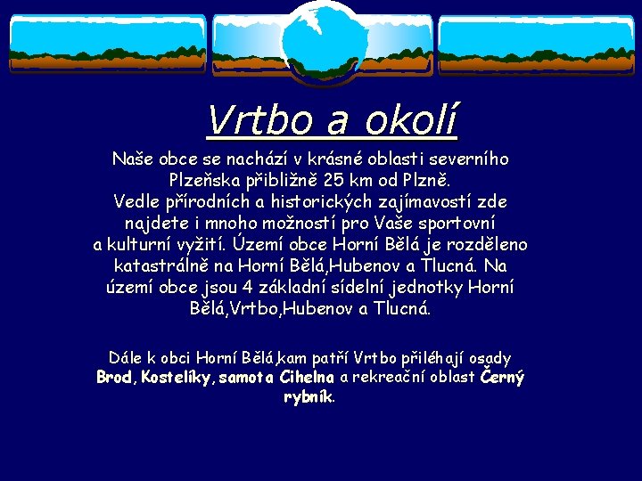 Vrtbo a okolí Naše obce se nachází v krásné oblasti severního Plzeňska přibližně 25