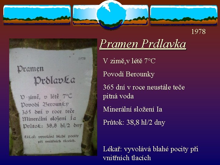 1978 Pramen Prdlavka V zimě, v létě 7°C Povodí Berounky 365 dní v roce