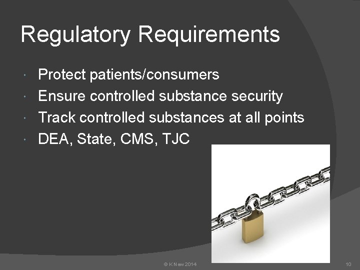 Regulatory Requirements Protect patients/consumers Ensure controlled substance security Track controlled substances at all points