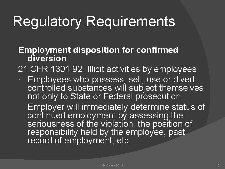 Regulatory Requirements Employment disposition for confirmed diversion 21 CFR 1301. 92 Illicit activities by