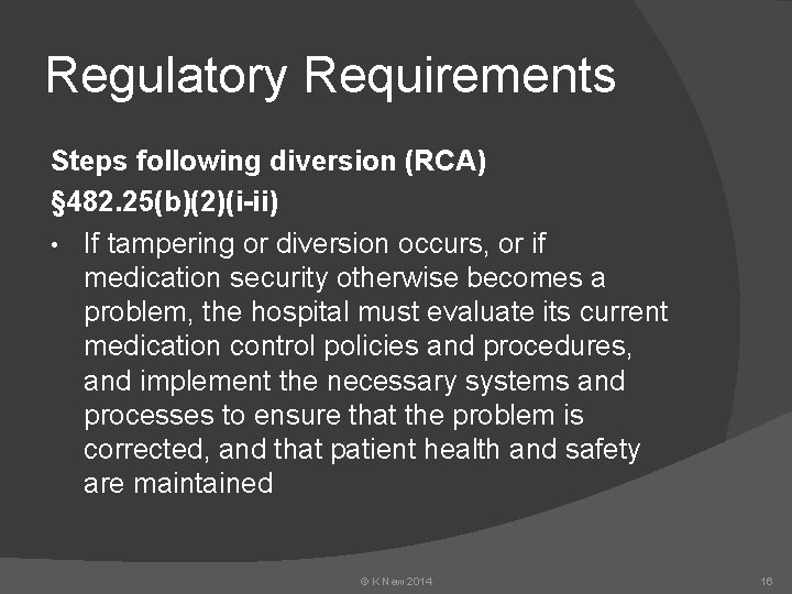 Regulatory Requirements Steps following diversion (RCA) § 482. 25(b)(2)(i-ii) • If tampering or diversion