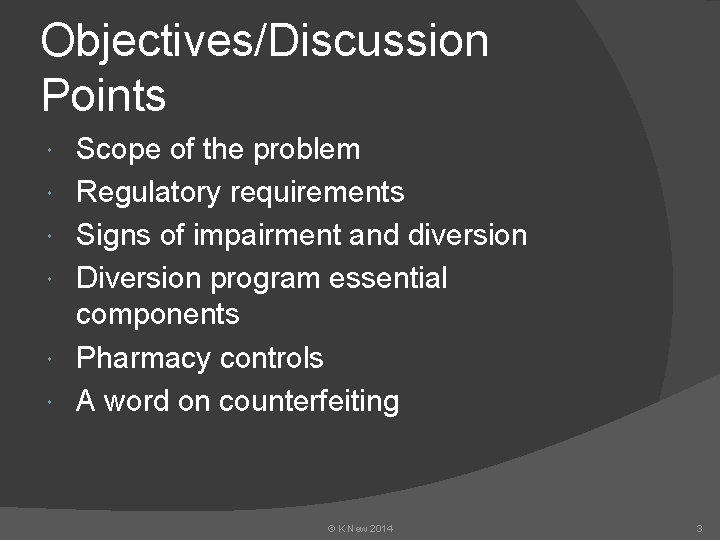 Objectives/Discussion Points Scope of the problem Regulatory requirements Signs of impairment and diversion Diversion