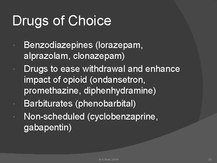 Drugs of Choice Benzodiazepines (lorazepam, alprazolam, clonazepam) Drugs to ease withdrawal and enhance impact