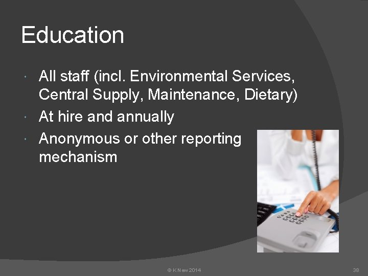 Education All staff (incl. Environmental Services, Central Supply, Maintenance, Dietary) At hire and annually