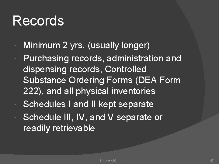 Records Minimum 2 yrs. (usually longer) Purchasing records, administration and dispensing records, Controlled Substance