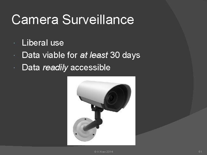 Camera Surveillance Liberal use Data viable for at least 30 days Data readily accessible