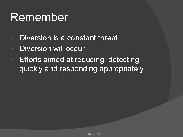 Remember Diversion is a constant threat Diversion will occur Efforts aimed at reducing, detecting