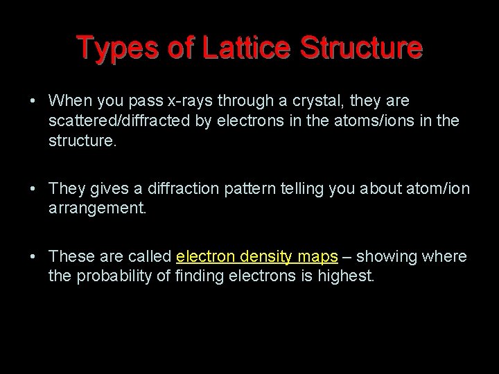 Types of Lattice Structure • When you pass x-rays through a crystal, they are