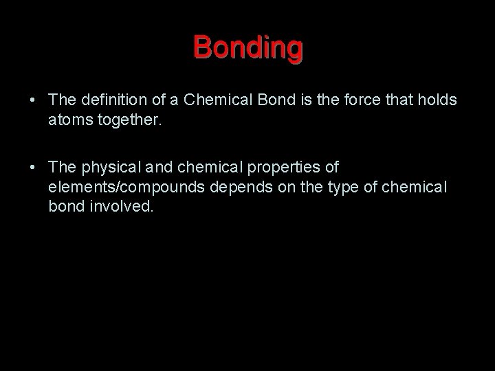 Bonding • The definition of a Chemical Bond is the force that holds atoms