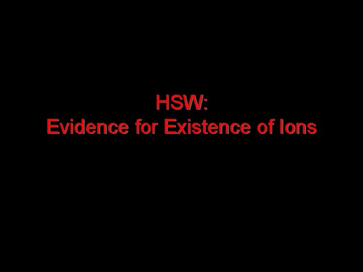 HSW: Evidence for Existence of Ions 