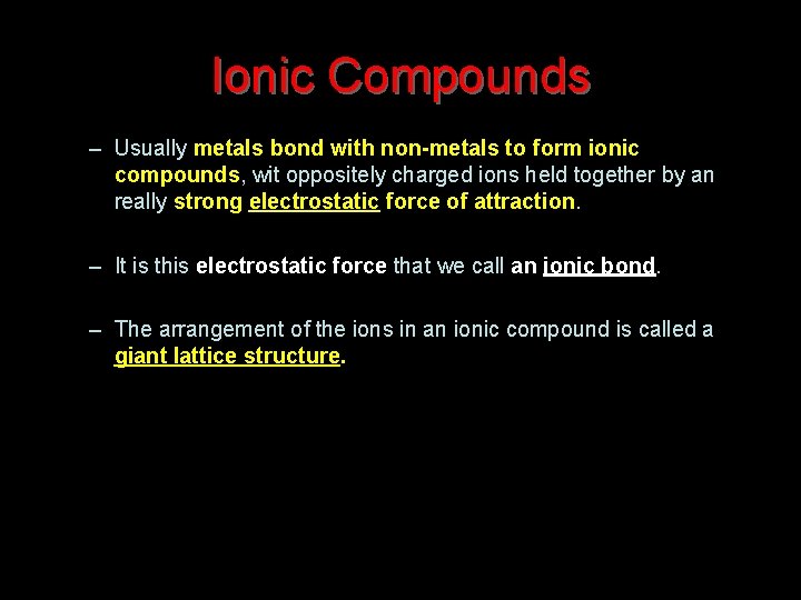 Ionic Compounds – Usually metals bond with non-metals to form ionic compounds, wit oppositely