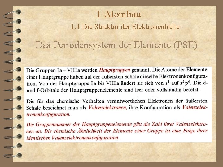 1 Atombau 1. 4 Die Struktur der Elektronenhülle Das Periodensystem der Elemente (PSE) 