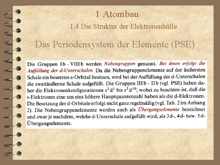 1 Atombau 1. 4 Die Struktur der Elektronenhülle Das Periodensystem der Elemente (PSE) 