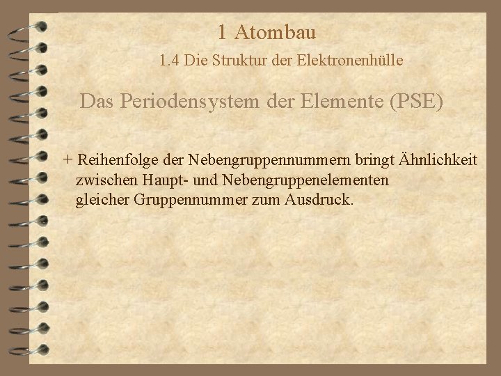 1 Atombau 1. 4 Die Struktur der Elektronenhülle Das Periodensystem der Elemente (PSE) +