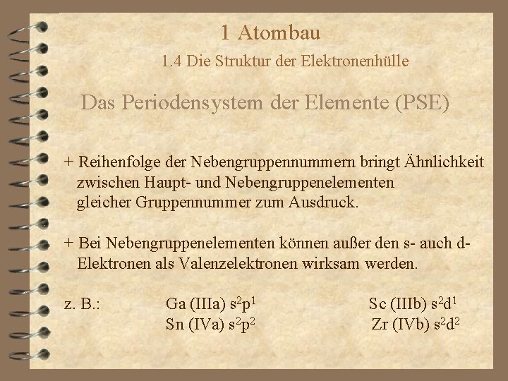 1 Atombau 1. 4 Die Struktur der Elektronenhülle Das Periodensystem der Elemente (PSE) +