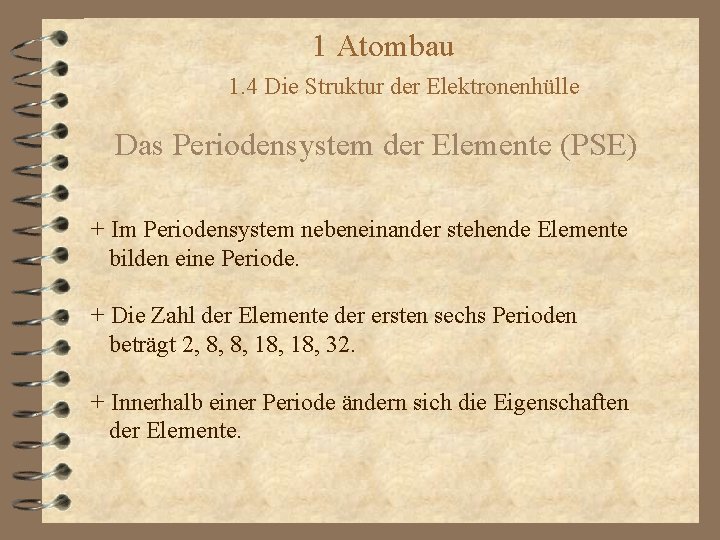 1 Atombau 1. 4 Die Struktur der Elektronenhülle Das Periodensystem der Elemente (PSE) +