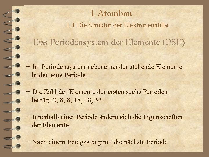 1 Atombau 1. 4 Die Struktur der Elektronenhülle Das Periodensystem der Elemente (PSE) +