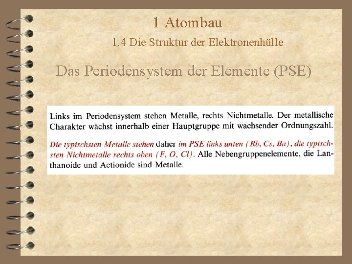 1 Atombau 1. 4 Die Struktur der Elektronenhülle Das Periodensystem der Elemente (PSE) 