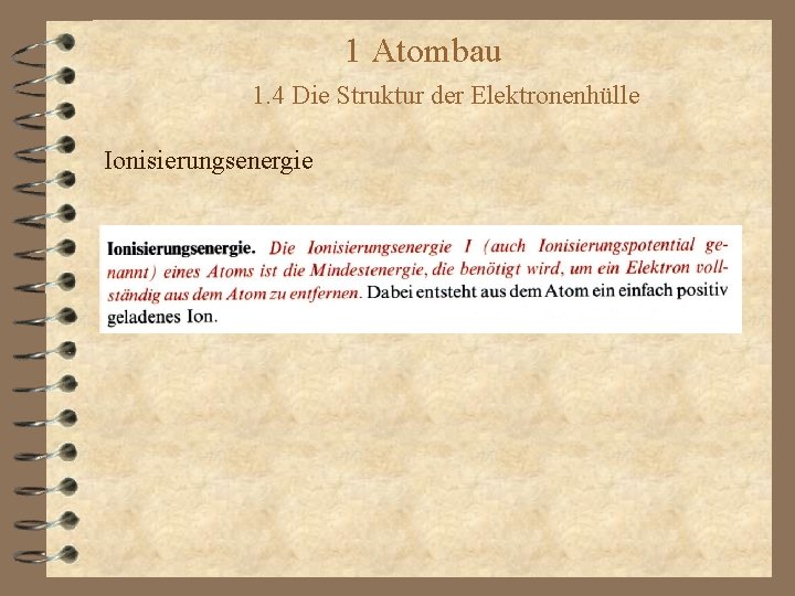 1 Atombau 1. 4 Die Struktur der Elektronenhülle Ionisierungsenergie 