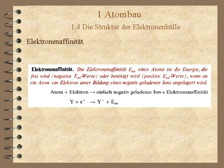 1 Atombau 1. 4 Die Struktur der Elektronenhülle Elektronenaffinität. 