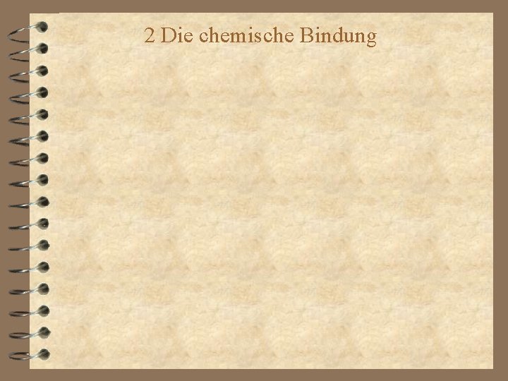 2 Die chemische Bindung 