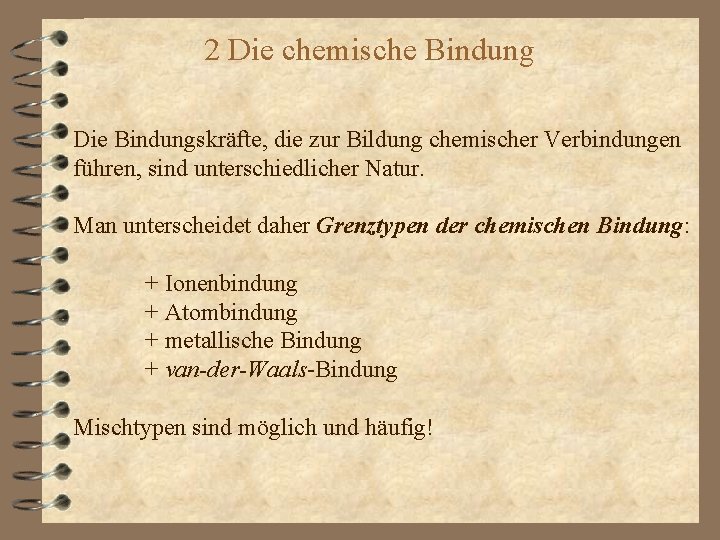 2 Die chemische Bindung Die Bindungskräfte, die zur Bildung chemischer Verbindungen führen, sind unterschiedlicher