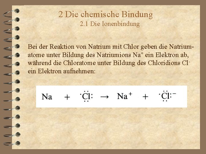 2 Die chemische Bindung 2. 1 Die Ionenbindung Bei der Reaktion von Natrium mit