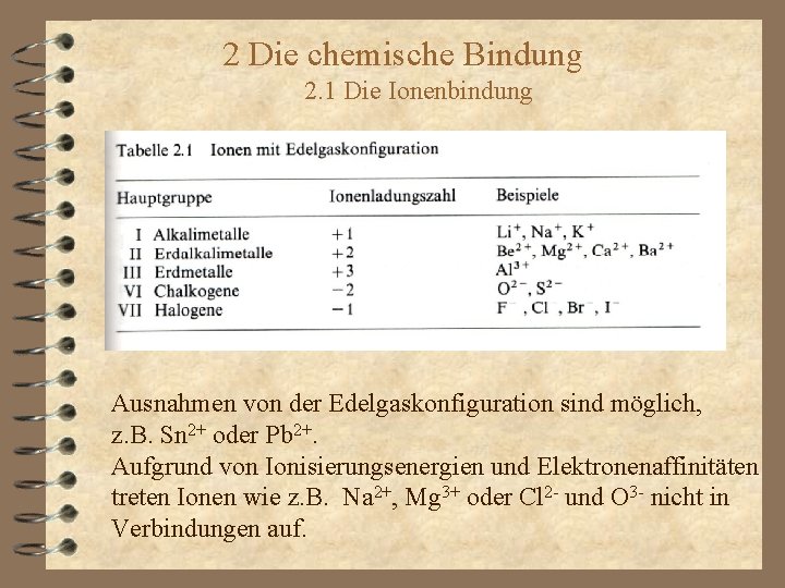 2 Die chemische Bindung 2. 1 Die Ionenbindung Ausnahmen von der Edelgaskonfiguration sind möglich,